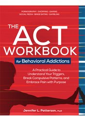 The ACT Workbook for Behavioral Addictions