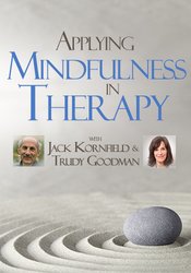 Applying Mindfulness in Therapy with Jack Kornfield and Trudy Goodman
