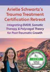 5-Day Arielle Schwartz’s Trauma Treatment Certification Retreat: Integrating EMDR, Somatic Therapy & Polyvagal Theory for Post-Traumatic Growth
