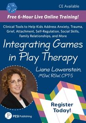 Integrating Games in Play Therapy: Clinical Tools to Help Kids Address Anxiety, Trauma, Grief, Attachment, Self-Regulation, Social Skills, Family Relationships, and More