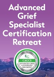 3-Day Advanced Grief Specialist Certification Retreat