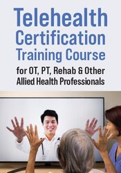 Telehealth Certification Training Course for OT, PT, Rehab & Other Allied Health Professionals