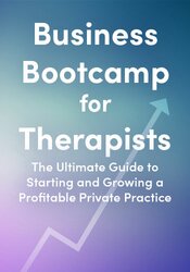 Self-study Pre-order | Business Bootcamp for Therapists: The Ultimate Guide to Starting and Growing a Profitable Private Practice