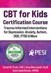CBT for Kids Certification Course: Trauma-Informed Interventions for Depression, Anxiety, Autism, ODD, PTSD & More