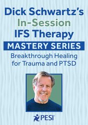 Dick Schwartz’s In-Session IFS Therapy Mastery Series