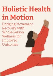Holistic Health in Motion: Bridging Movement Recovery with Whole-Person Wellness for Improved Outcomes