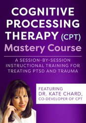 СƵ Therapy (CPT) Mastery Course: A Session-by-Session Instructional Training for Treating PTSD and Trauma