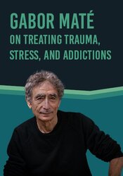 Gabor Maté on Treating Trauma, Stress, and Addictions