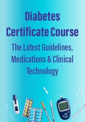 Diabetes Certificate Course: The Latest Guidelines, Medications & Clinical Technology