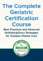 The Complete Geriatric Certification Course