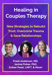 Healing in Couples Therapy: New Strategies to Rebuild Trust, Overcome Trauma & Save Relationships