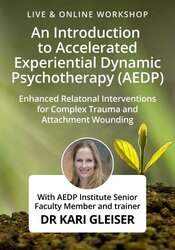 An Introduction to Accelerated Experiential Dynamic Psychotherapy (AEDP): Enhanced Relational Interventions for Complex Trauma and Attachment Wounding 1