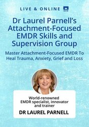 Dr Laurel Parnell’s Attachment-Focused EMDR Skills and Supervision Group