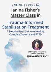 Janina Fisher's Master Class in Trauma-Informed Stabilization Treatment