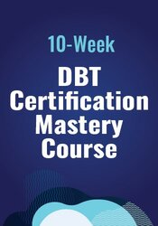 10-Week DBT Certification Mastery Course with Alexa Mulee: Live Demonstrations, Expert-Led Discussions, & Colleague Collaboration