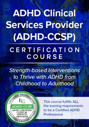 ADHD Clinical Services Provider (ADHD-CCSP) Certification Course