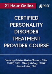 Certified Personality Disorder Treatment Provider Course: Assessment and Treatment Using DBT, CBT, and Other Proven Therapies