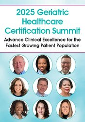 Live Event! | FREE 2025 Geriatric Healthcare Certification Summit: Advance Clinical Excellence with the Fastest Growing Patient Population