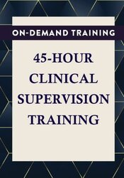 45-Hour Clinical Supervision Training: Mastering Trauma-Informed, Culturally Sensitive, Individual, and Group Supervision