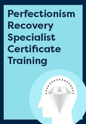 Perfectionism Recovery Specialist Certificate Training