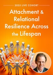 Attachment and Relational Resilience Across the Lifespan – A 6-Week Online Intensive