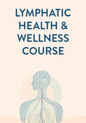 Lymphatic Health & Wellness Course: A Whole Person Approach to Transform Lymphedema and Lipedema Care