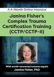 Janina Fisher’s Complex Trauma Certification Training (CCTP/CCTP-II): A 4-Month Online Intensive