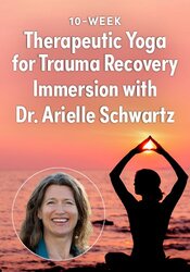 10-Week Therapeutic Yoga for Trauma Recovery Immersion with Dr. Arielle Schwartz