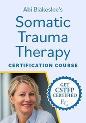 Somatic Trauma Therapy Certification with Dr. Abi Blakeslee: A 4-Month Intensive Online Training