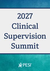2-Day Clinical Supervision Summit:
New Tools and Innovative Approaches to Inspire, Mentor, and Lead with Impact