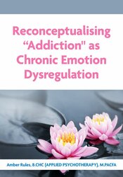 Reconceptualising “Addiction" as Chronic Emotion Dysregulation 1