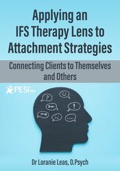 Applying an IFS Therapy Lens to Attachment Strategies; Connecting Clients to Themselves and Others 1
