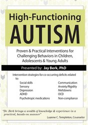Jay Berk - High-Functioning Autism: Proven & Practical Interventions for Challenging Behaviors in Children, Adolescents & Young Adults
