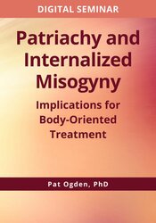 Patriachy and Internalized Misogyny: Implications for Body-Oriented Treatment 1