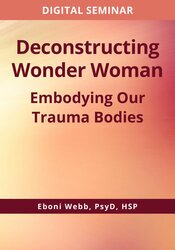 Deconstructing Wonder Woman: Embodying our Trauma Bodies 1