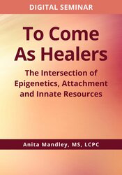 To come as healers: the intersection of epigenetics, attachment and innate resources 1
