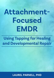 Attachment-Focused EMDR: Using Tapping for Healing and Developmental Repair 1