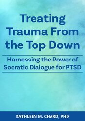 Treating Trauma From the Top Down: Harnessing the Power of Socratic Dialogue for PTSD 1
