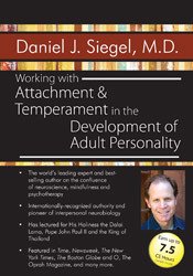 Daniel J. Siegel - Working with Attachment and Temperament in the Development of Adult Personality with Daniel J. Siegel, M.D.