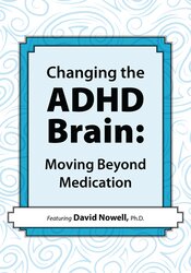 David Nowell - Changing the ADHD Brain: Moving Beyond Medication