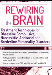 Kenneth B. Cairns - Rewiring the Brain: Treatment Techniques for Obsessive Compulsive, Narcissistic, Antisocial, and Borderline Personality Disorders