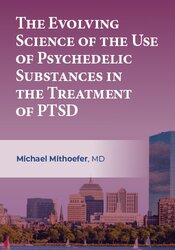 The Evolving Science of the Use of Psychedelic Substances in the Treatment of PTSD 1