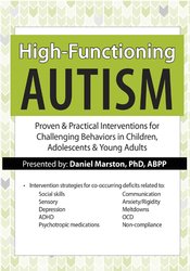 Daniel Marston - High-Functioning Autism: Proven & Practical Interventions for Challenging Behaviors in Children, Adolescents & Young Adults