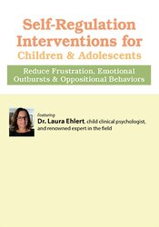 Self-Regulation Interventions for Children & Adolescents: Reduce Frustration, Emotional Outbursts & Oppositional Behaviors 1