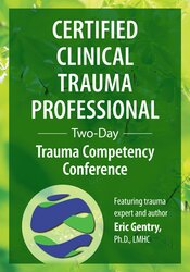 J. Eric Gentry - Certified Clinical Trauma Professional: Two-Day Trauma Competency Conference