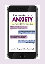 Margaret Wehrenberg - The New Face of Anxiety: Treating Anxiety Disorders in the Age of Texting, Social Media and 24/7 Internet Access