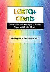 Aaron Testard – LGBTQ Clients in Today’s World: Treatment Strategies for Gender & Sexual Identity Issues