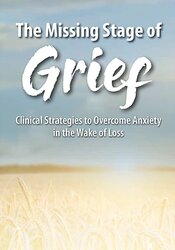 The Missing Stage of Grief: Clinical Strategies to Overcome Anxiety in the Wake of Loss 1