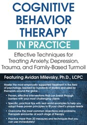 055675 Cognitive Behavioral Therapy in Practice -Effective Techniques for Treating Anxiety, Depression, Trauma, and Family-Based Turmoil - Avidan Milevsky