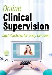 Online Clinical Supervision: Best Practices for Every Clinician 1